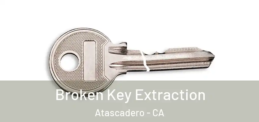  Broken Key Extraction Atascadero - CA
