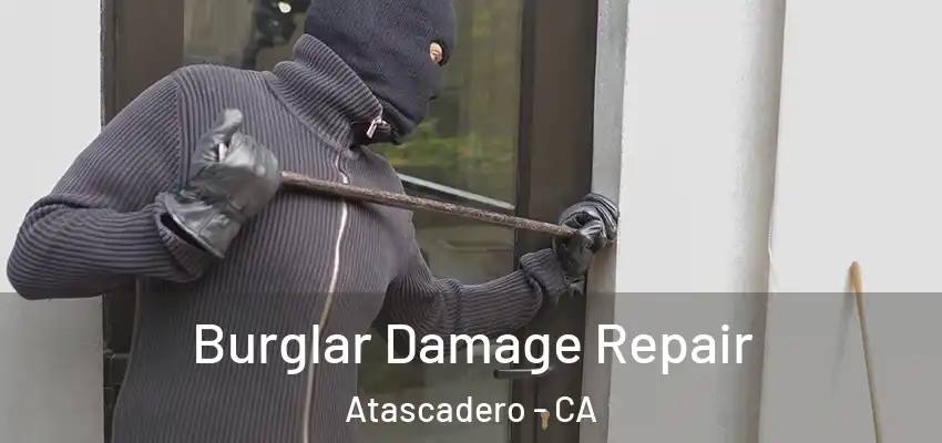  Burglar Damage Repair Atascadero - CA