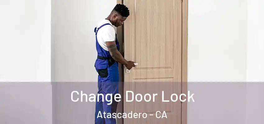  Change Door Lock Atascadero - CA