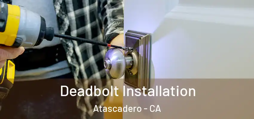  Deadbolt Installation Atascadero - CA