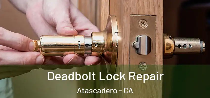  Deadbolt Lock Repair Atascadero - CA