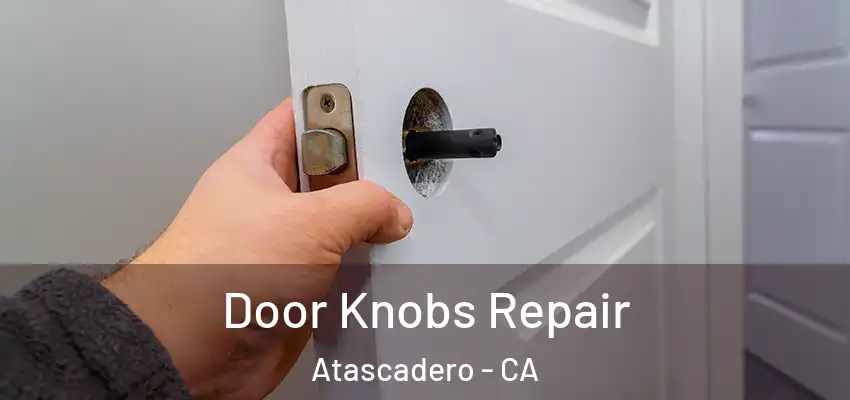  Door Knobs Repair Atascadero - CA
