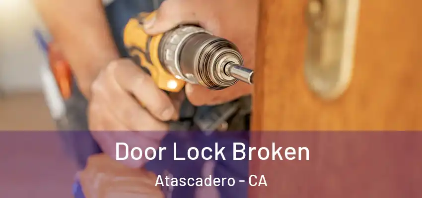 Door Lock Broken Atascadero - CA