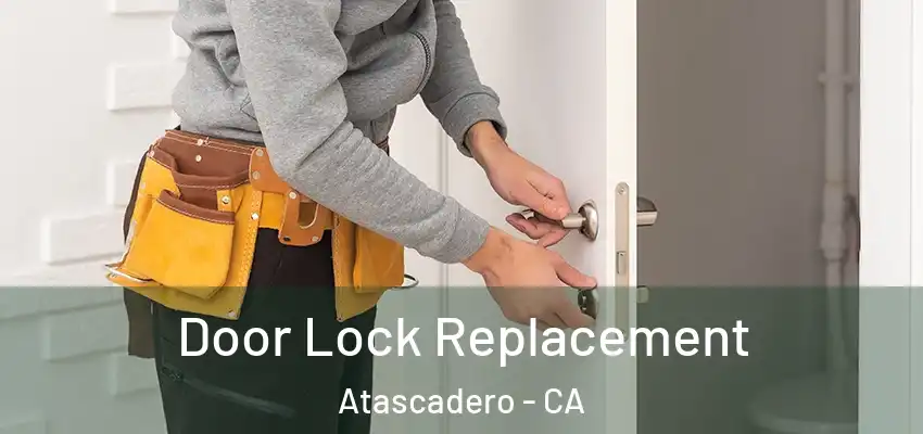  Door Lock Replacement Atascadero - CA