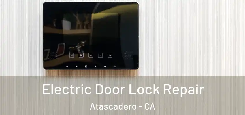  Electric Door Lock Repair Atascadero - CA