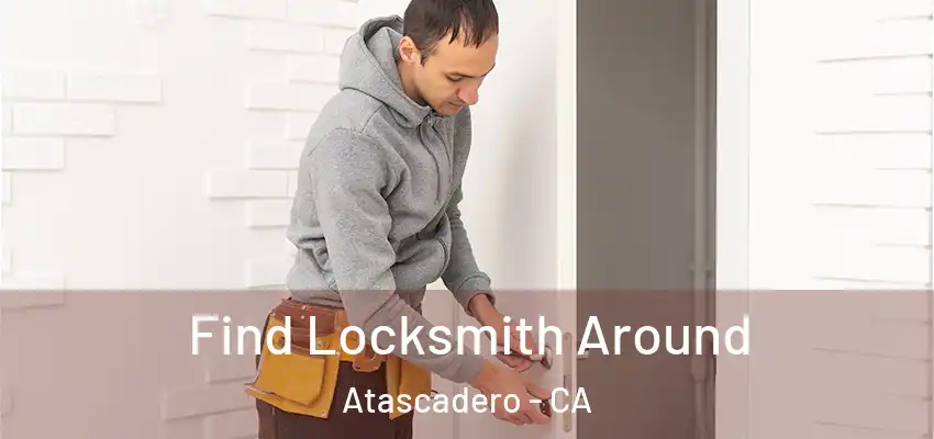  Find Locksmith Around Atascadero - CA