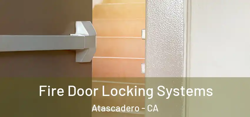  Fire Door Locking Systems Atascadero - CA