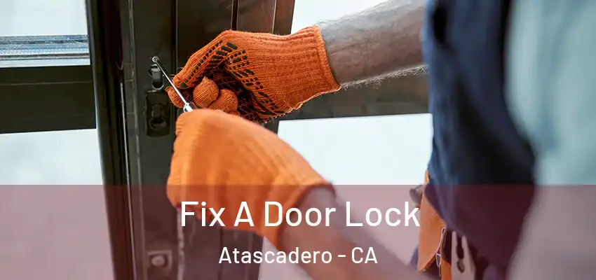  Fix A Door Lock Atascadero - CA