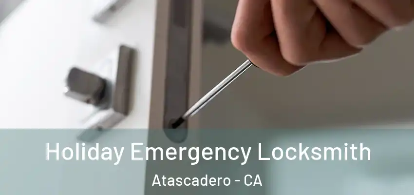  Holiday Emergency Locksmith Atascadero - CA