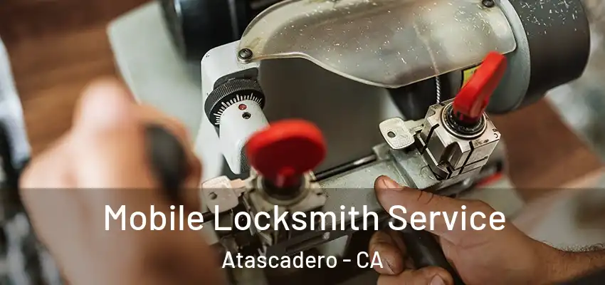  Mobile Locksmith Service Atascadero - CA