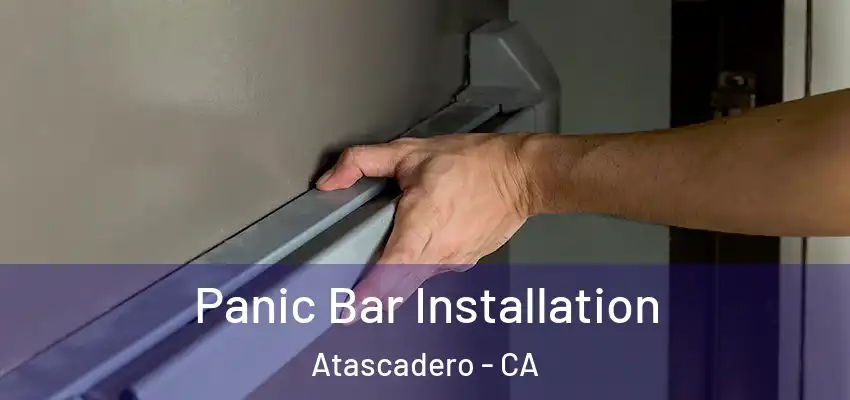 Panic Bar Installation Atascadero - CA