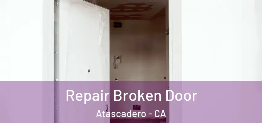  Repair Broken Door Atascadero - CA