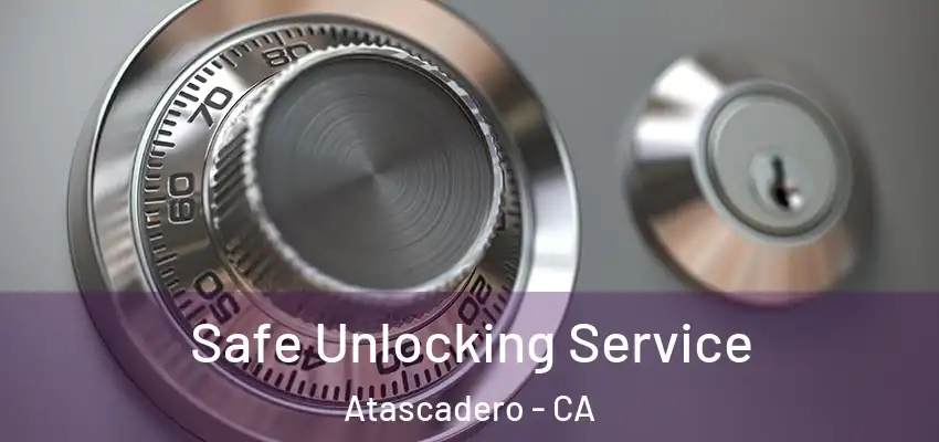  Safe Unlocking Service Atascadero - CA