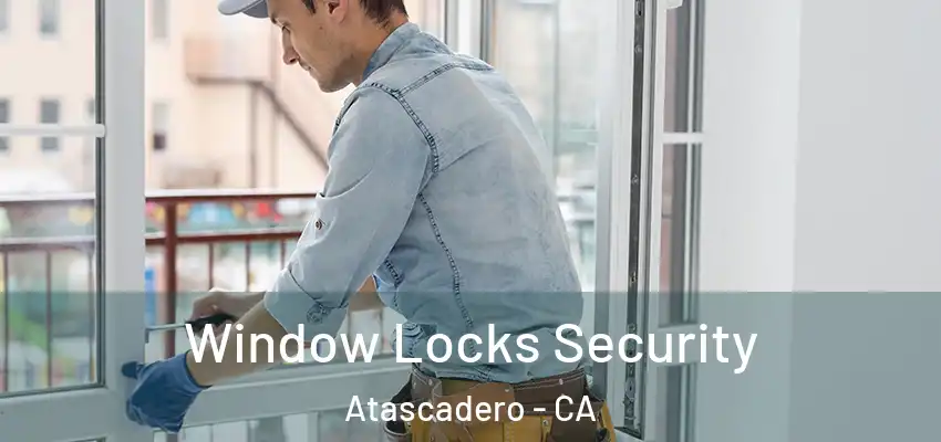  Window Locks Security Atascadero - CA